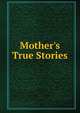 Mother's True Stories, 