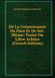 De La Connoissance De Dieu Et De Soi-Meme: Traite Du Libre Arbitre (French Edition), Bossuet Jacques Benigne 