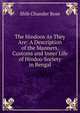 The Hindoos As They Are: A Description of the Manners, Customs and Inner Life of Hindoo Society in Bengal, Shib Chunder Bose 