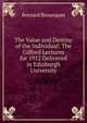 The Value and Destiny of the Individual: The Gifford Lectures for 1912 Delivered in Edinburgh University, Bosanquet, Bernard, 1848-1923 