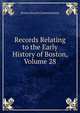 Records Relating to the Early History of Boston, Volume 28, Boston Record Commissioners 