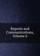 Reports and Communications, Volume 6, 