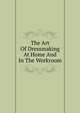 The Art Of Dressmaking At Home And In The Workroom, 