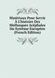 Mat?riaux Pour Servir ? L'histoire Des Mollusques Ac?phales Du Syst?me Europ?en (French Edition), 