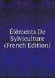 Elements De Sylviculture (French Edition), 
