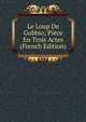 Le Loup De Gubbio; Piece En Trois Actes (French Edition), 