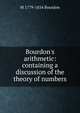 Bourdon's arithmetic: containing a discussion of the theory of numbers, M 1779-1854 Bourdon 