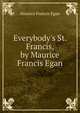 Everybody's St. Francis, by Maurice Francis Egan, Egan Maurice Francis 