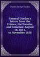 General Gordon's letters from the Crimea, the Danube, and Armenia: August 18, 1854, to November 1858, Charles George Gordon 