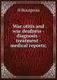 War otitis and war deafness - diagnosis - treatment - medical reports;, H Bourgeois 