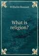 What is religion?, Wilhelm Bousset 
