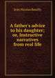 A father's advice to his daughter; or, Instructive narratives from real life, Jean Nicolas Bouilly 