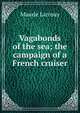 Vagabonds of the sea; the campaign of a French cruiser, Maurie Larrouy 