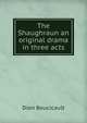 The Shaughraun an original drama in three acts, Dion Boucicault 