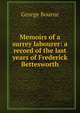 Memoirs of a surrey labourer: a record of the last years of Frederick Bettesworth, George Bourne 