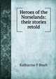Heroes of the Norselands: their stories retold, Katharine F Boult 