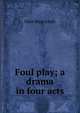 Foul play; a drama in four acts, Dion Boucicault 