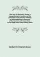 The law of discovery: being a comprehensive treatise on the principles and practice relating to interrogatories, discovery of documents and inspection . in the high court and county court, Robert Ernest Ross 