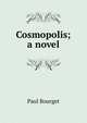 Cosmopolis; a novel, Bourget Paul 