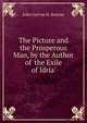 The Picture and the Prosperous Man, by the Author of 'the Exile of Idria'., John Gervas H. Bourne 