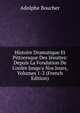 Histoire Dramatique Et Pittoresque Des J?suites: Depuis La Fondation De L'ordre Jusqu'a Nos Jours, Volumes 1-2 (French Edition), Adolphe Boucher 