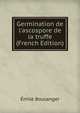 Germination de l'ascospore de la truffe (French Edition), Emile Boulanger 