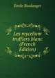 Les mycelium truffiers blanc (French Edition), Emile Boulanger 