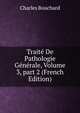 Trait? De Pathologie G?n?rale, Volume 3, part 2 (French Edition), Charles Bouchard 