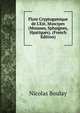Flore Cryptogamique de L'Est. Muscipes (Mousses, Sphaignes, Hpatiques). (French Edition), Nicolas Boulay 