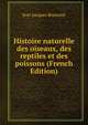 Histoire naturelle des oiseaux, des reptiles et des poissons (French Edition), Jean Jacques Bourasse 