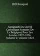 Almanach Du Clerg? Catholique Romain (De La Belgique) Pour Les Ann?es 1822-1826, Volume 2; volume 1823, JBD Bouquie 