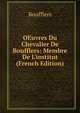 OEuvres Du Chevalier De Boufflers: Membre De L'institut (French Edition), Boufflers 