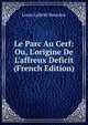 Le Parc Au Cerf: Ou, L'origine De L'affreux Deficit (French Edition), Louis Gabriel Bourdon 