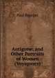 Antigone; and Other Portraits of Women (Voyaguses), Bourget Paul 