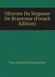 OEuvres Du Seigneur De Brantome (French Edition), Pierre Bourdeille De Brantome 