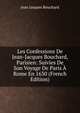 Les Confessions De Jean-Jacques Bouchard, Parisien: Suivies De Son Voyage De Paris A Rome En 1630 (French Edition), Jean Jacques Bouchard 