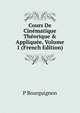 Cours De Cin?matique Th?orique & Appliqu?e, Volume 1 (French Edition), P Bourguignon 