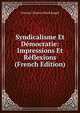 Syndicalisme Et Democratie: Impressions Et Reflexions (French Edition), Celestin Charles Alfred Bougle 
