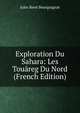 Exploration Du Sahara: Les Touareg Du Nord (French Edition), Jules Rene Bourguignat 
