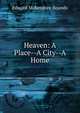 Heaven: A Place--A City--A Home, Edward McKendree Bounds 