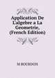Application De L'algebre a La Geometrie, (French Edition), M BOURDON 