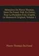 M?moires De Pierre Thomas, Sieur Du Foss?: Pub. En Entier, Pour La Premi?re Fois, D'apr?s Le Manuscrit Original, Volume 1, Pierre Thomas Du Fosse 