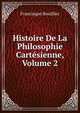 Histoire De La Philosophie Cartesienne, Volume 2, Francisque Bouillier 
