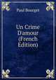 Un Crime D'amour (French Edition), Bourget Paul 
