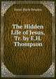 The Hidden Life of Jesus, Tr. by E.H. Thompson, Henri Marie Boudon 