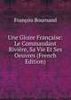 Une Gloire Francaise: Le Commandant Riviere, Sa Vie Et Ses Oeuvres (French Edition), Francois Bournand 