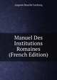 Manuel Des Institutions Romaines (French Edition), Auguste Bouche-Leclercq 