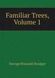 Familiar Trees, Volume 1, George Simonds Boulger 