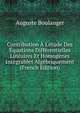 Contribution ? L'?tude Des ?quations Diff?rentielles Lin?aires Et Homog?nes Int?grables Alg?briquement (French Edition), Auguste Boulanger 