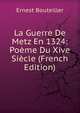 La Guerre De Metz En 1324: Poeme Du Xive Siecle (French Edition), Ernest Bouteiller 